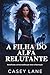 A FILHA DO ALFA RELUTANTE: ...