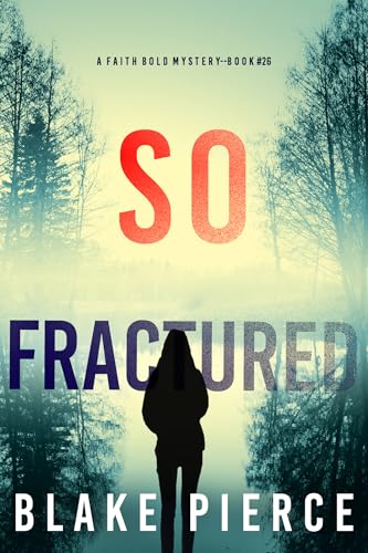 So Fractured (A Faith Bold FBI Suspense Thriller—Book Twenty-Six)