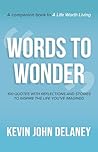 Words to Wonder: 100 Quotes with Reflections and Stories to Inspire the Life You've Imagined Words to Wonder: 100 Quotes with Reflections and Stories to Inspire the Life You've Imagined