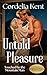 Untold Pleasure by Cordelia Kent Untold Pleasure by Cordelia Kent