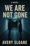 We Are Not Gone