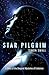 Star Pilgrim: A Story of the Deepest Mysteries of Existence