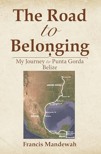 THE ROAD TO BELONGING: My Journey to Punta Gorda, Belize (Kindle Edition)
