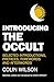Introducing the Occult: Selected Introductions, Prefaces, Forewords and Afterwords of Colin Wilson