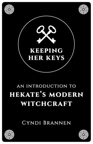 Keeping Her Keys: An Introduction to Hekate's Modern Witchcraft (Kindle Edition)