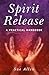 Spirit Release: A Practical Handbook