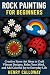 Rock Painting For Beginners by Henry Calloway