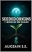 Seeded Origins by Aliceain S.S.