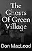 The Ghosts of Green Village by Don MacLeod