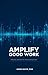 Amplify Good Work by Karen Boyd PhD