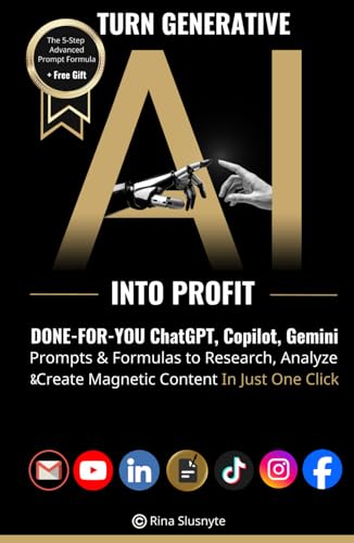 Turn Generative AI into Profit: Done-For-You ChatGPT, Copilot, Gemini Prompts & Formulas to Research, Analyze & Create Magnetic Content In Just One Click (AI Prompt to Profit)