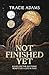 Not Finished Yet by Tracie Adams