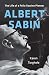 Albert Sabin: The Life of a Polio Vaccine Pioneer