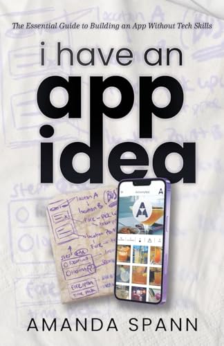 I Have an App Idea: The Essential Guide to Building an App Without Tech Skills (Paperback)