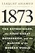 1873: The Rothschilds, the First Great Depression, and the Making of the Modern World