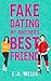 Fake Dating My Brother’s Best Friend by E.J. Wells