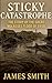 Sticky Catastrophe: The Sto...