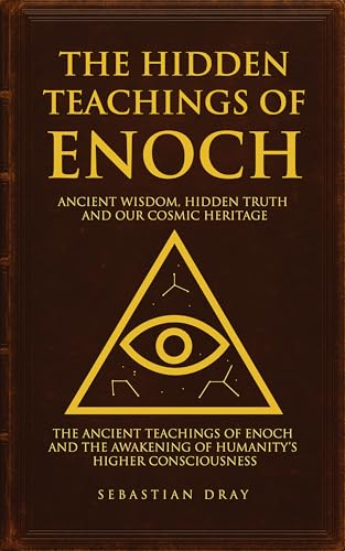The Hidden Teachings Of Enoch: Ancient Wisdom, Hidden Truth and Our Cosmic Heritage (Kindle Edition)