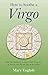 How to Soothe a Virgo: Real Life Guidance on How to Get Along and Be Friends with the 6th Sign of the Zodiac