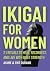 IKIGAI FOR WOMEN: 21 Ritual...