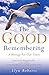 The Good Remembering: A Message for our Times
