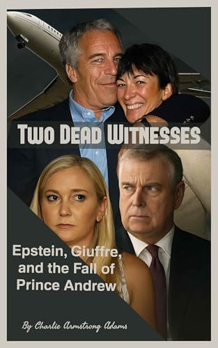 Two Dead Witnesses: Epstein, Giuffre, and the Fall of Prince Andrew (Kindle Edition)