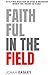 Faithful in the Field by Jonah Easley