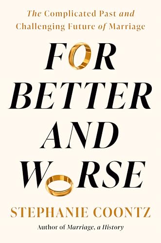 For Better and Worse: The Complicated Past and Challenging Future of Marriage (Hardcover)