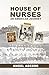 House of Nurses: An America...
