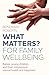 WHAT MATTERS? For Family We...