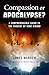 Compassion Or Apocalypse?: A Comprehensible Guide to the Thought of Rene Girard