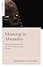 Meaning in Absurdity by Bernard Kastrup