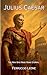 Julius Caesar: The Man Who ...