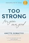 Too Strong For Your Own Good: Success With Soul