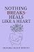 Nothing Heals Like A Heart