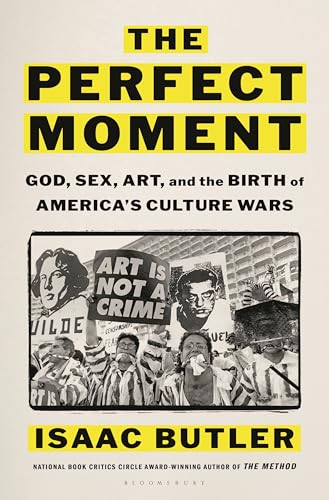 The Perfect Moment: God, Sex, Art, and the Birth of America's Culture Wars (Hardcover)