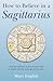 How to Believe in a Sagitta...