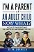 I'm A Parent of An Adult Child. Now What? by D. H. Jones