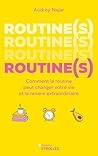 Routine(s): Comment la routine peut changer votre vie et la rendre extraordinaire Routine(s): Comment la routine peut changer votre vie et la rendre extraordinaire