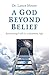 A God Beyond Belief: Reclaiming Faith in a Quantum Age