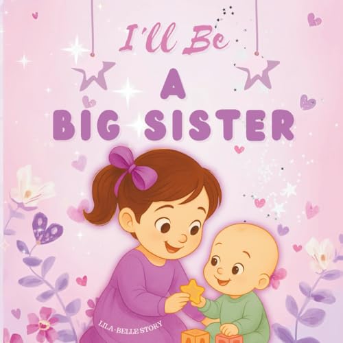 I'll Be A Big Sister: A Heartfelt Rhyming Story to Prepare for a New Baby - How To Be A Big Sister Book (Paperback)