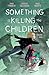 Something is Killing the Children, Vol. 9 by James Tynion IV Something is Killing the Children, Vol. 9 by James Tynion IV