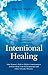 Intentional Healing: One Wo...