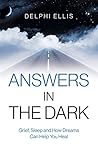 Answers in the Dark: Grief, Sleep and How Dreams Can Help You Heal