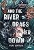 And the River Drags Her Down (French Edition)