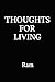 Thoughts for Living by RAM .