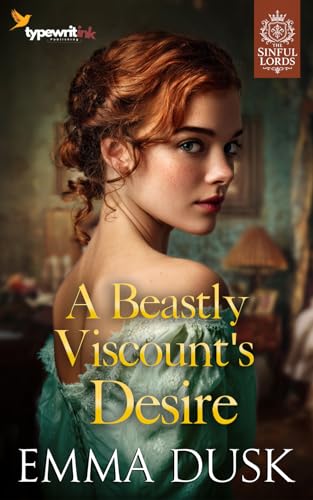 A Beastly Viscount's Desire: A Steamy Historical Regency Romance Novel (The Sinful Lords Book 1)