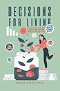 Decisions for Living: Strategies for Making Smart Decisions Throughout Life