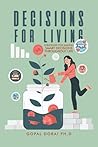 Decisions for Living by Gopal Dorai Ph.D