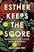 Esther Keeps the Score by Alexiana Fry